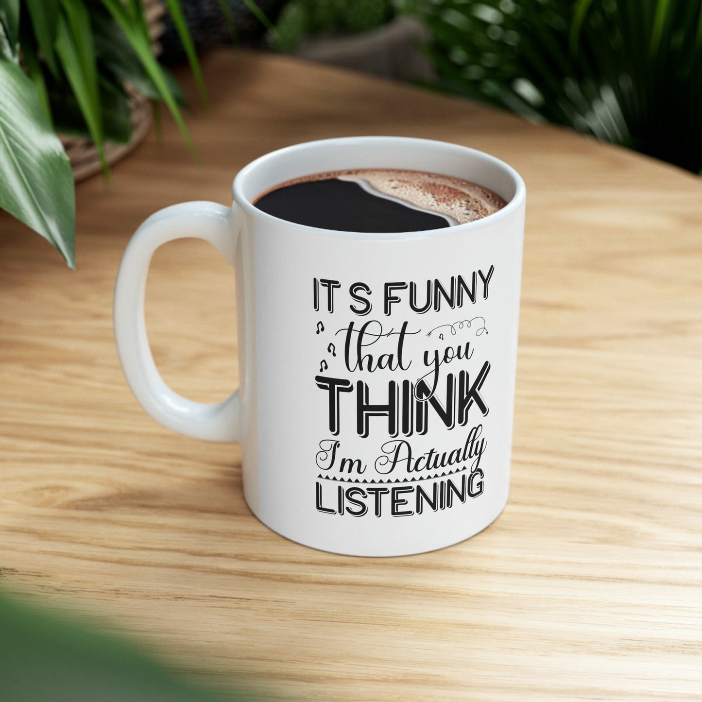 Its funny that you think I am actually listening - Mug  - Arsashi