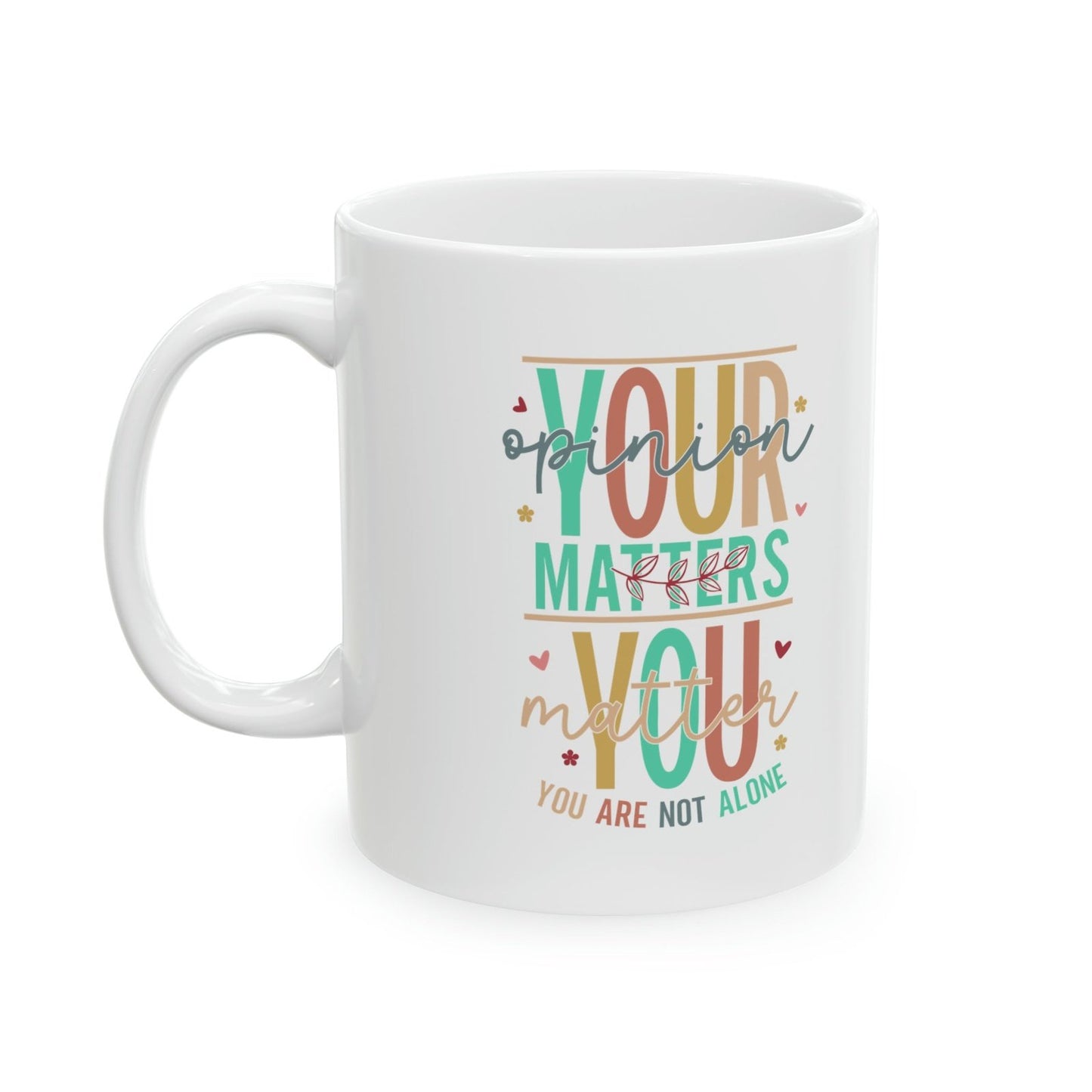 Your opinion matters you matter you are not alone - Mug  - Arsashi