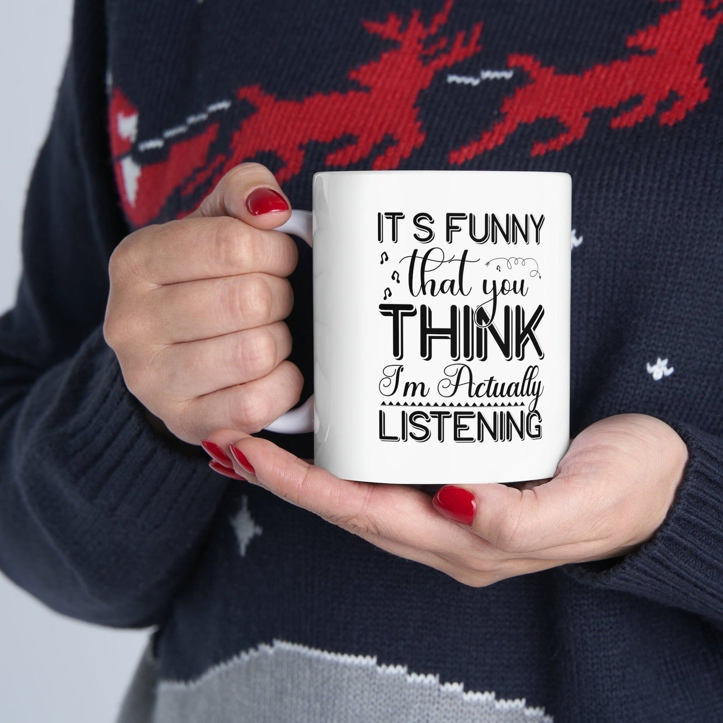 Its funny that you think I am actually listening - Mug  - Arsashi