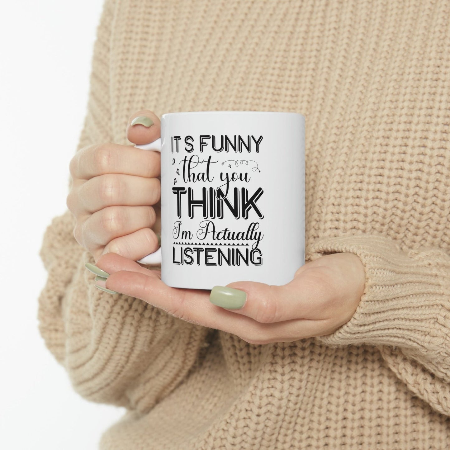 Its funny that you think I am actually listening - Mug  - Arsashi