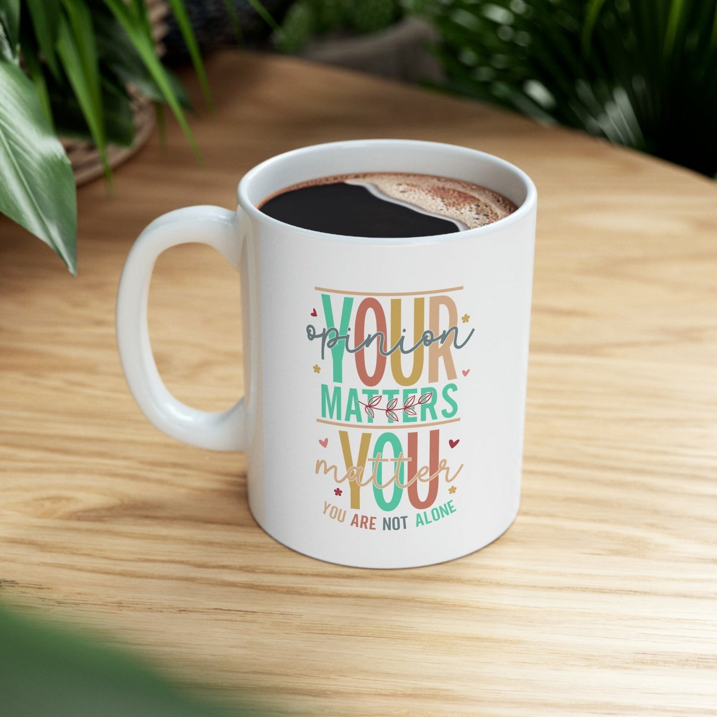 Your opinion matters you matter you are not alone - Mug  - Arsashi